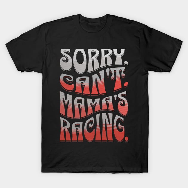 Sorry Can't Mama's Racing Cute Funny Car Racing Mommy Mom Mothers Day T-Shirt by Carantined Chao$